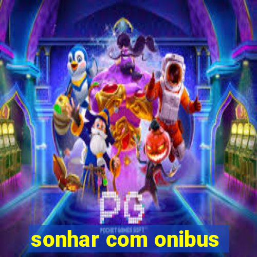 sonhar com onibus